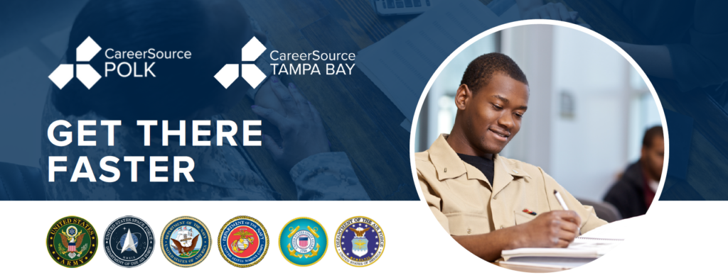 Get There Faster Grant. Tuition assistance for U.S.. military veterans, transitioning service members and military spouses. In partnership with CareerSource Tampa Bay.